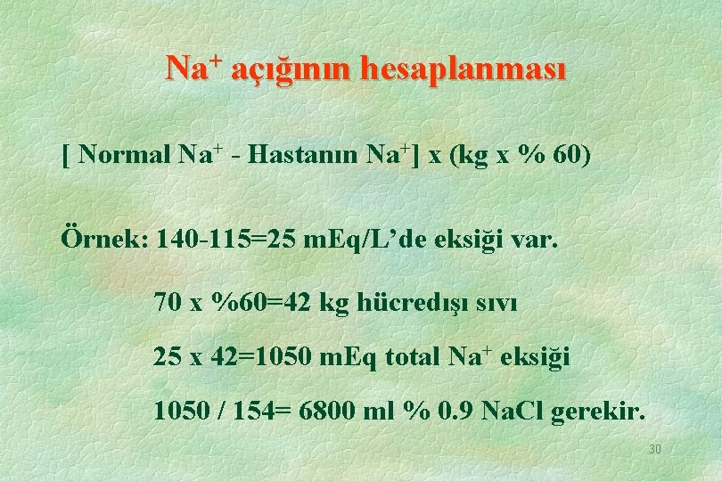 Na+ açığının hesaplanması [ Normal Na+ - Hastanın Na+] x (kg x % 60)