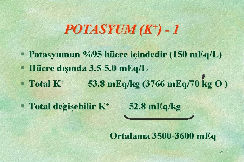 + POTASYUM (K ) - 1 § Potasyumun %95 hücre içindedir (150 m. Eq/L)