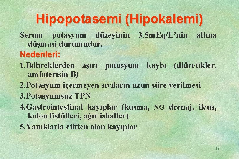 Hipopotasemi (Hipokalemi) Serum potasyum düzeyinin 3. 5 m. Eq/L’nin altına düşmasi durumudur. Nedenleri: 1.