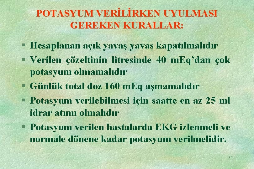 POTASYUM VERİLİRKEN UYULMASI GEREKEN KURALLAR: § Hesaplanan açık yavaş kapatılmalıdır § Verilen çözeltinin litresinde