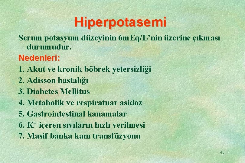 Hiperpotasemi Serum potasyum düzeyinin 6 m. Eq/L’nin üzerine çıkması durumudur. Nedenleri: 1. Akut ve