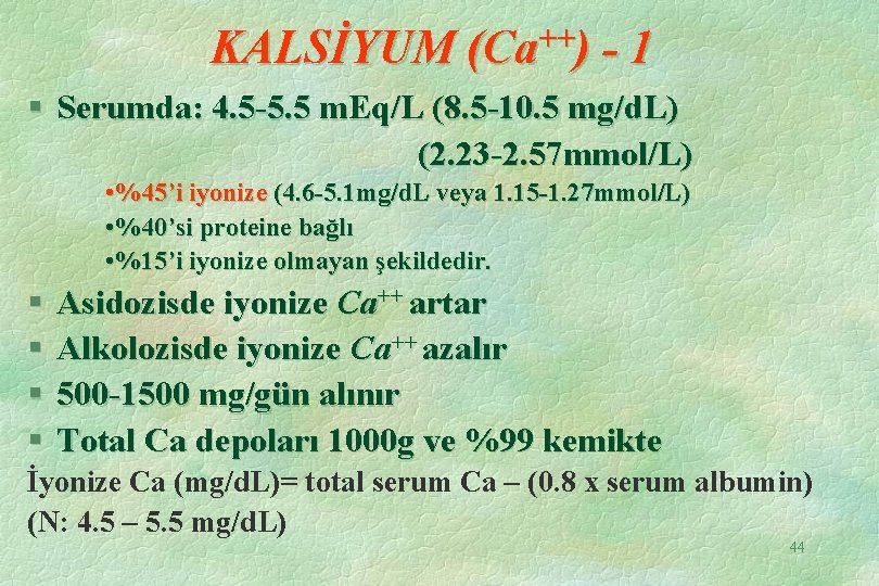 KALSİYUM (Ca++) - 1 § Serumda: 4. 5 -5. 5 m. Eq/L (8. 5