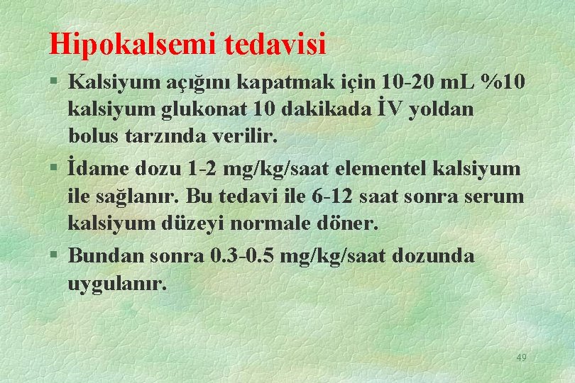 Hipokalsemi tedavisi § Kalsiyum açığını kapatmak için 10 -20 m. L %10 kalsiyum glukonat