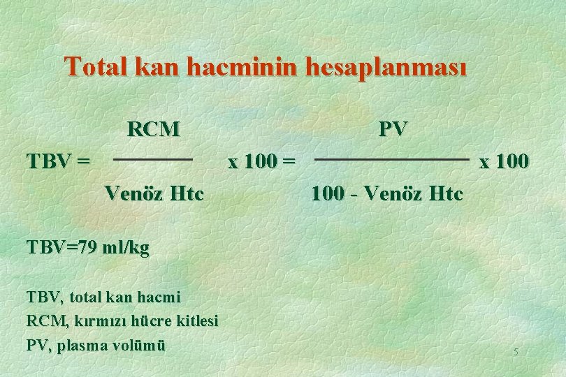 Total kan hacminin hesaplanması RCM PV TBV = x 100 Venöz Htc 100 -