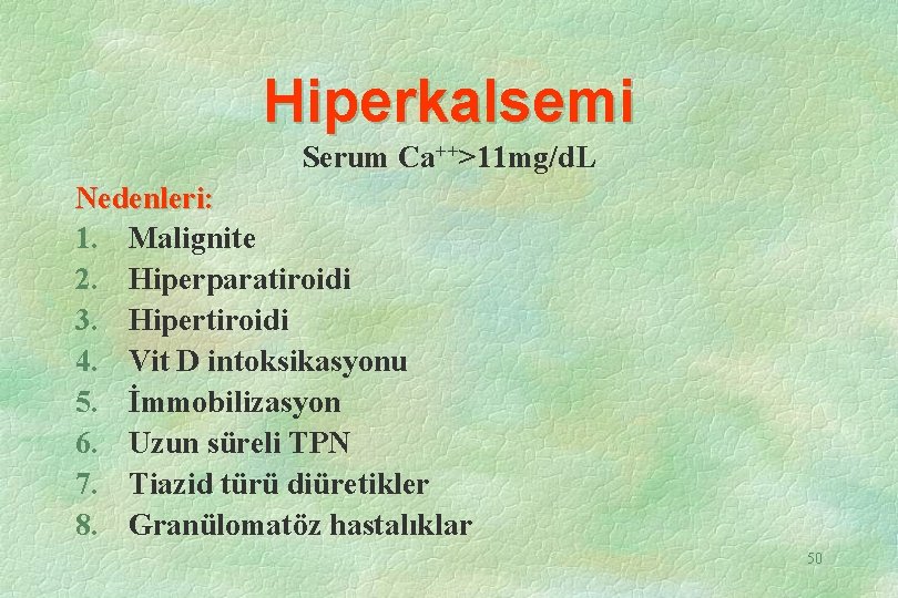 Hiperkalsemi Serum Ca++>11 mg/d. L Nedenleri: 1. Malignite 2. Hiperparatiroidi 3. Hipertiroidi 4. Vit