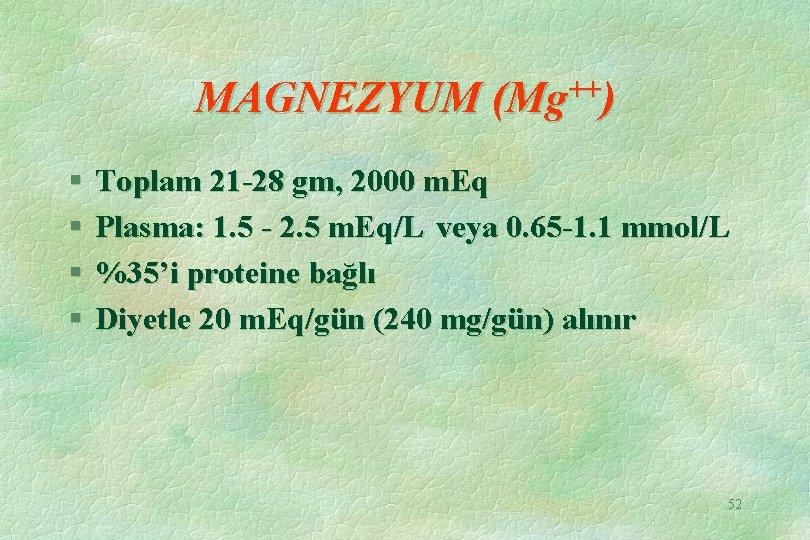++ MAGNEZYUM (Mg ) § § Toplam 21 -28 gm, 2000 m. Eq Plasma: