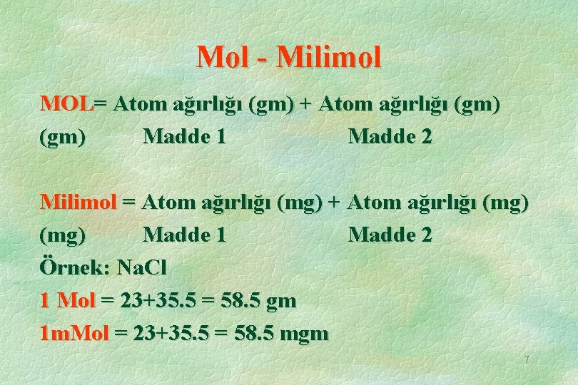 Mol - Milimol MOL= Atom ağırlığı (gm) + Atom ağırlığı (gm) Madde 1 Madde