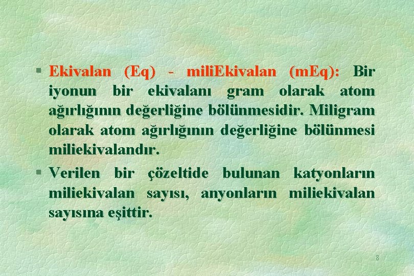 § Ekivalan (Eq) - mili. Ekivalan (m. Eq): Bir iyonun bir ekivalanı gram olarak