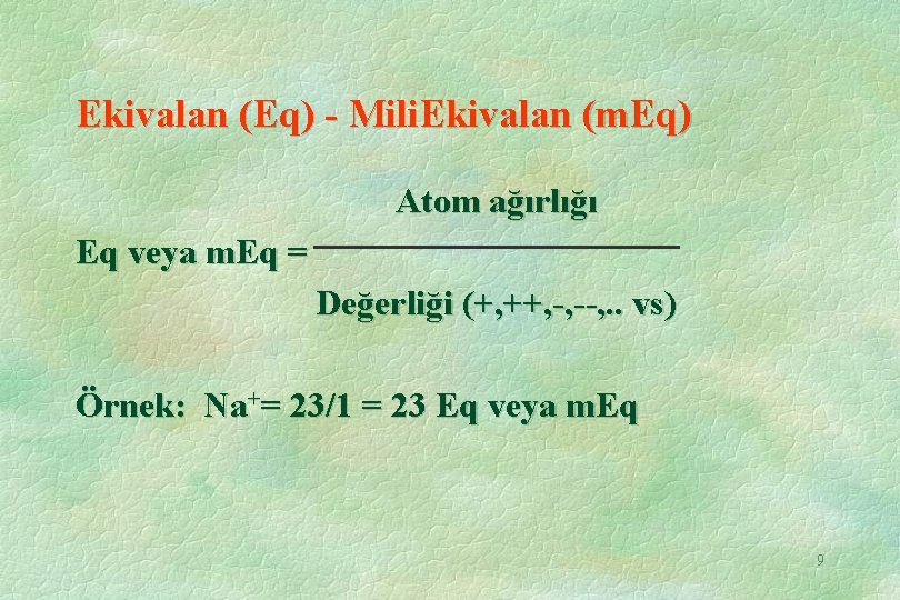 Ekivalan (Eq) - Mili. Ekivalan (m. Eq) Atom ağırlığı Eq veya m. Eq =