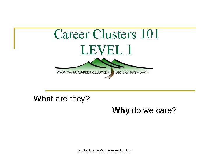 Career Clusters 101 LEVEL 1 What are they? Why do we care? Jobs for