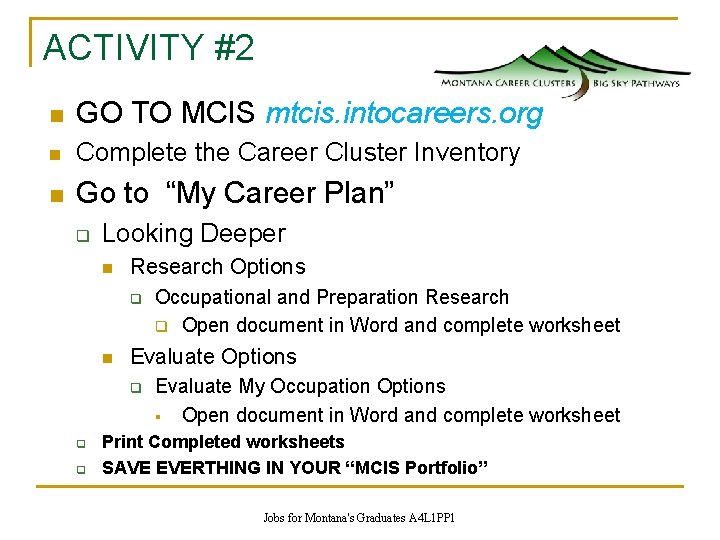 ACTIVITY #2 n GO TO MCIS mtcis. intocareers. org n Complete the Career Cluster