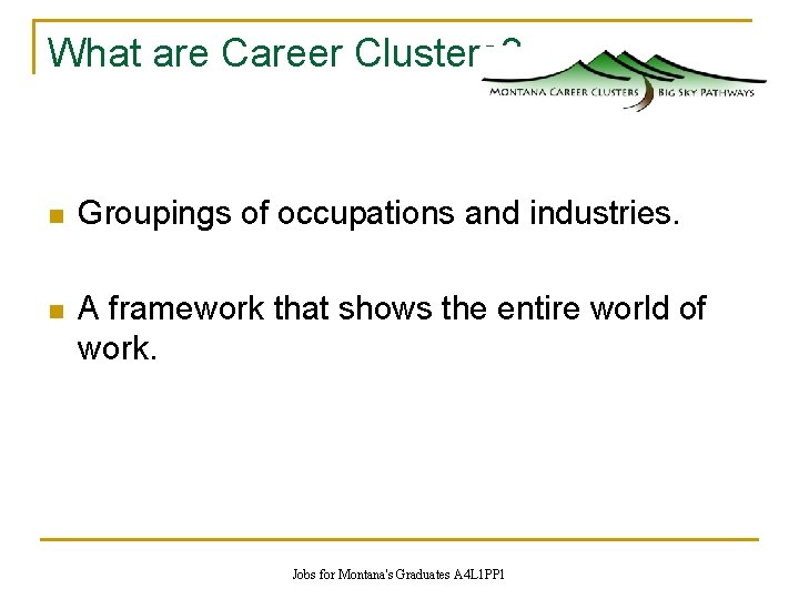 What are Career Clusters? n Groupings of occupations and industries. n A framework that