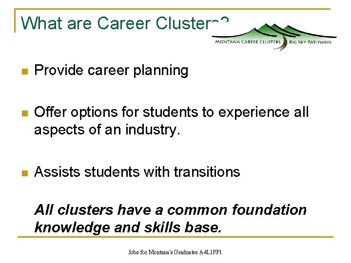 What are Career Clusters? n Provide career planning n Offer options for students to