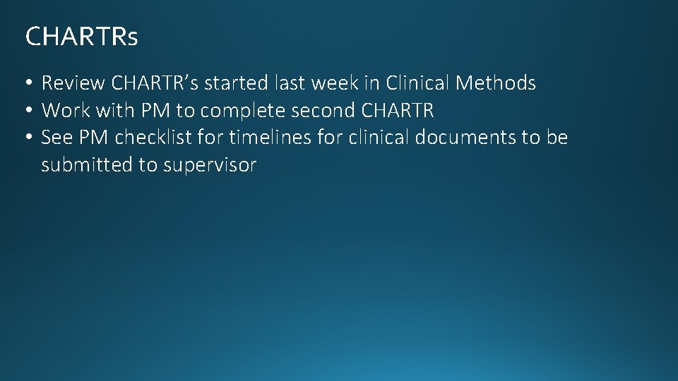 CHARTRs • Review CHARTR’s started last week in Clinical Methods • Work with PM