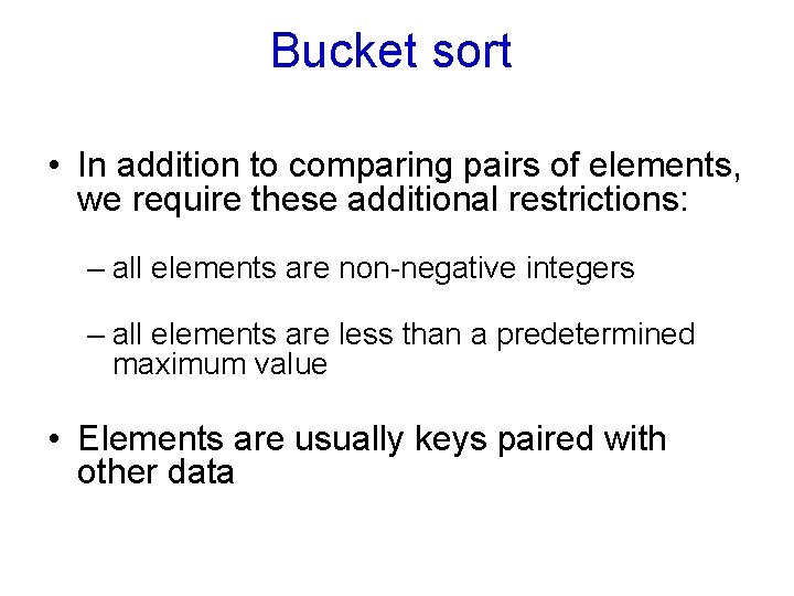 Bucket sort • In addition to comparing pairs of elements, we require these additional