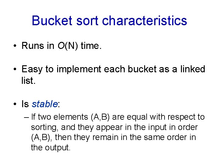 Bucket sort characteristics • Runs in O(N) time. • Easy to implement each bucket