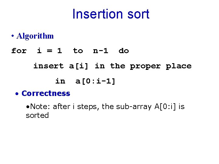 Insertion sort • Algorithm for i = 1 to n-1 do insert a[i] in