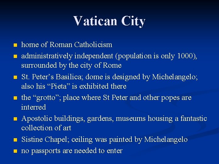 Vatican City n n n n home of Roman Catholicism administratively independent (population is