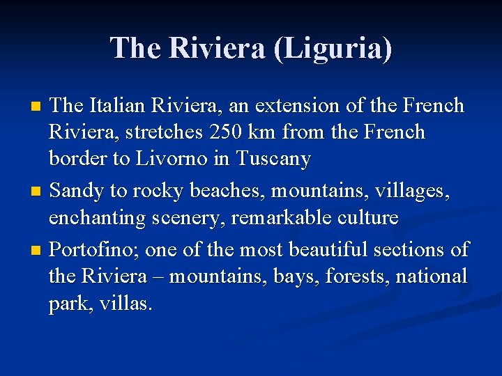 The Riviera (Liguria) The Italian Riviera, an extension of the French Riviera, stretches 250