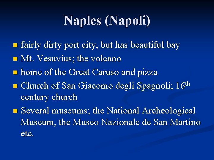 Naples (Napoli) fairly dirty port city, but has beautiful bay n Mt. Vesuvius; the