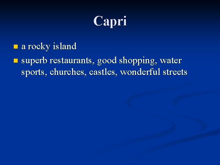 Capri a rocky island n superb restaurants, good shopping, water sports, churches, castles, wonderful