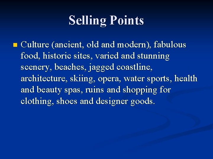 Selling Points n Culture (ancient, old and modern), fabulous food, historic sites, varied and