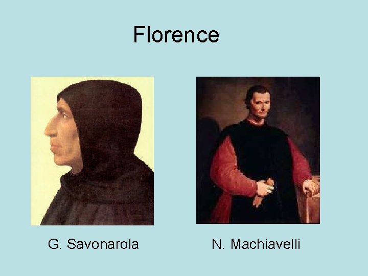Florence G. Savonarola N. Machiavelli Florence G. Savonarola N. Machiavelli