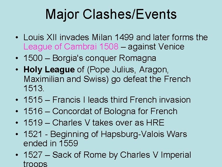 Major Clashes/Events • Louis XII invades Milan 1499 and later forms the League of