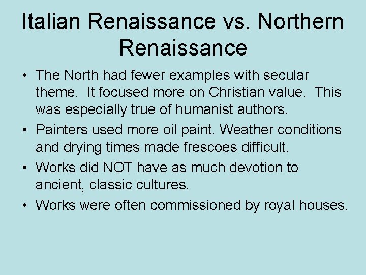 Italian Renaissance vs. Northern Renaissance • The North had fewer examples with secular theme.