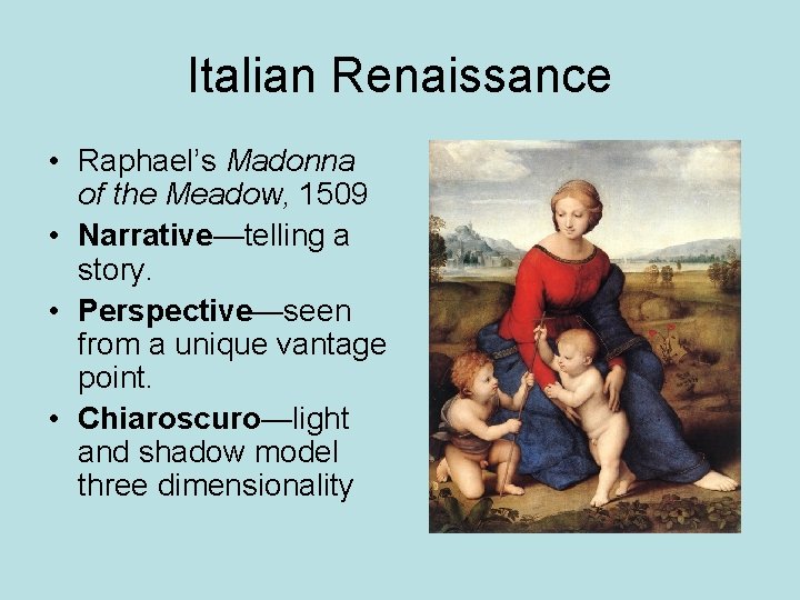 Italian Renaissance • Raphael’s Madonna of the Meadow, 1509 • Narrative—telling a story. •