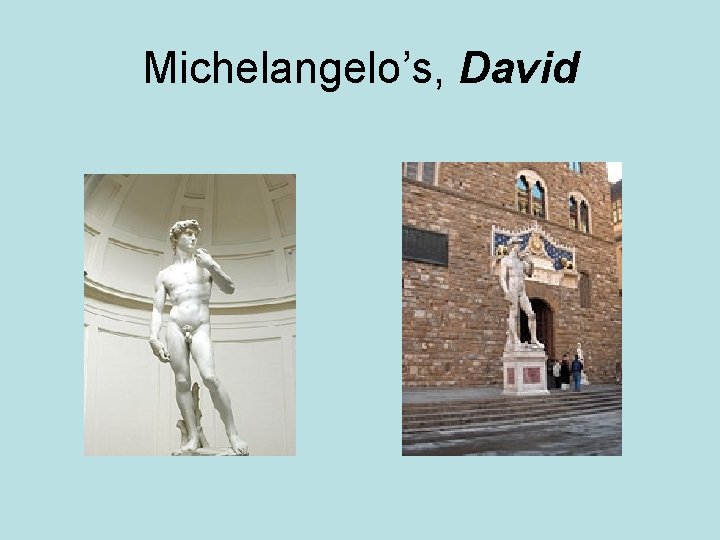 Michelangelo’s, David 