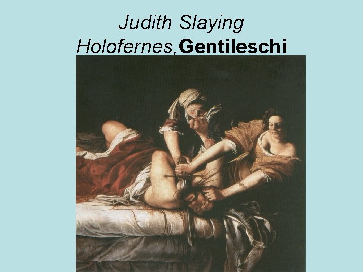 Judith Slaying Holofernes, Gentileschi Judith Slaying Holofernes, Gentileschi