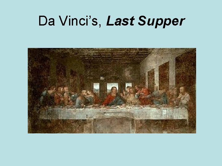Da Vinci’s, Last Supper Da Vinci’s, Last Supper