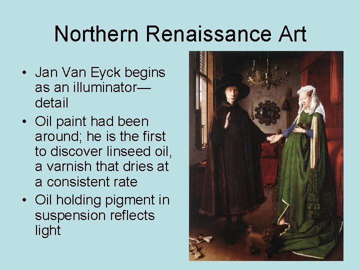 Northern Renaissance Art • Jan Van Eyck begins as an illuminator— detail • Oil