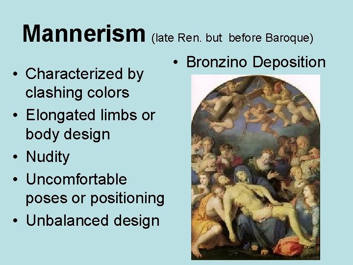 Mannerism (late Ren. but before Baroque) • Characterized by clashing colors • Elongated limbs Mannerism (late Ren. but before Baroque) • Characterized by clashing colors • Elongated limbs