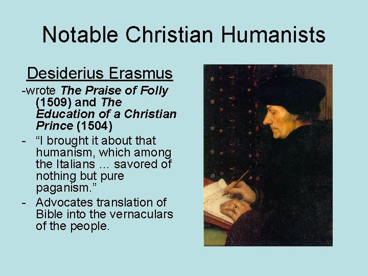 Notable Christian Humanists Desiderius Erasmus -wrote The Praise of Folly (1509) and The Education