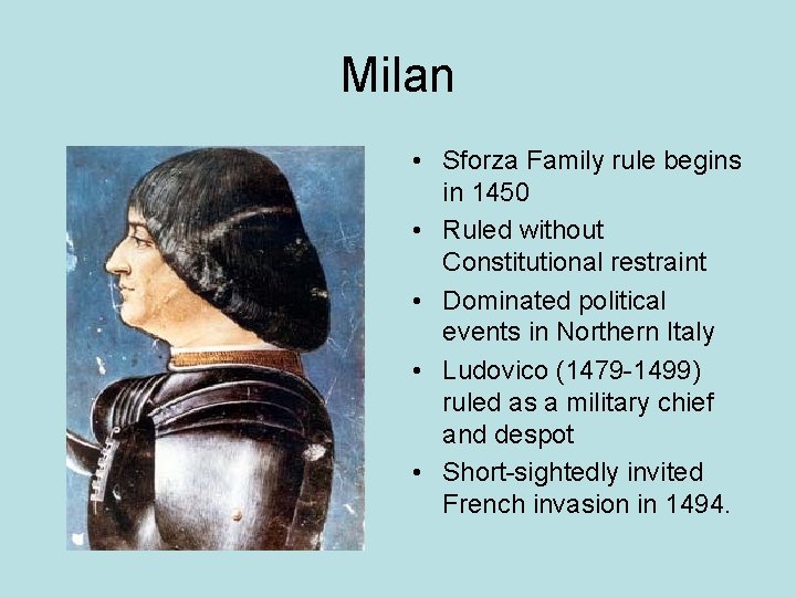 Milan • Sforza Family rule begins in 1450 • Ruled without Constitutional restraint •