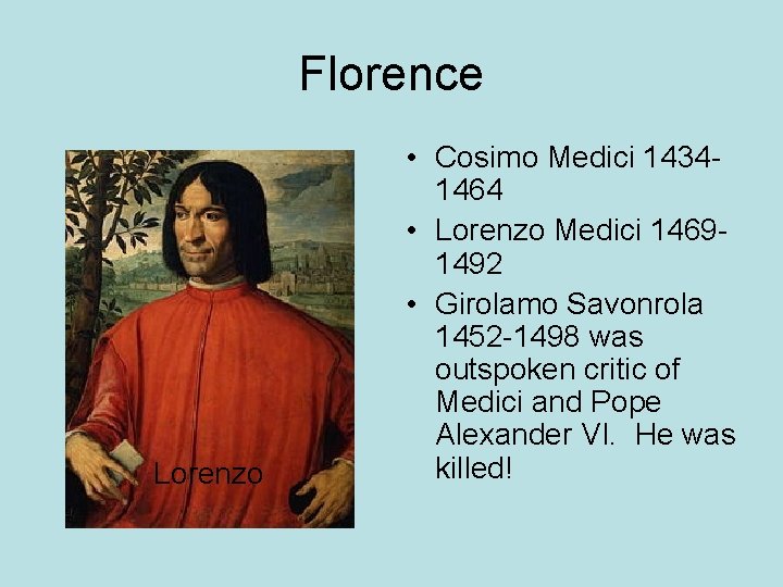 Florence Lorenzo • Cosimo Medici 14341464 • Lorenzo Medici 14691492 • Girolamo Savonrola 1452