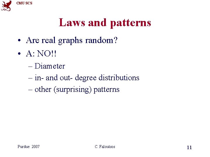 CMU SCS Laws and patterns • Are real graphs random? • A: NO!! – CMU SCS Laws and patterns • Are real graphs random? • A: NO!! –