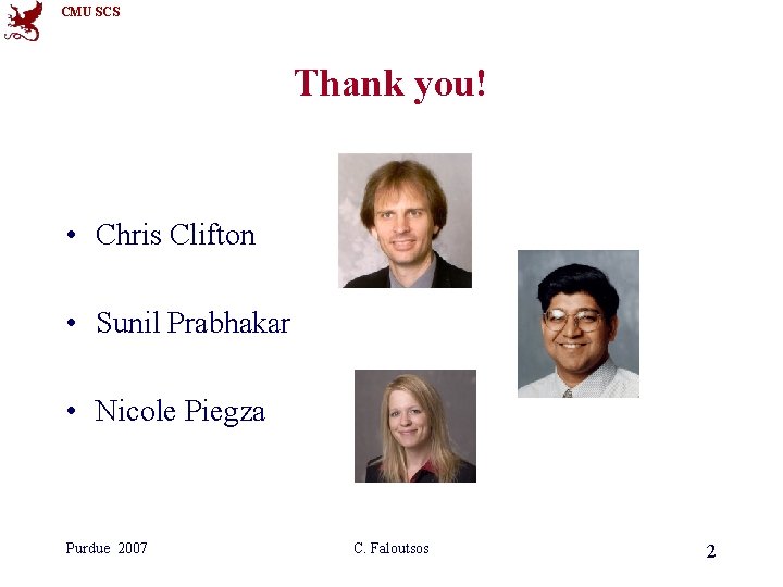 CMU SCS Thank you! • Chris Clifton • Sunil Prabhakar • Nicole Piegza Purdue CMU SCS Thank you! • Chris Clifton • Sunil Prabhakar • Nicole Piegza Purdue