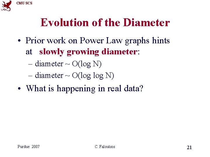 CMU SCS Evolution of the Diameter • Prior work on Power Law graphs hints CMU SCS Evolution of the Diameter • Prior work on Power Law graphs hints