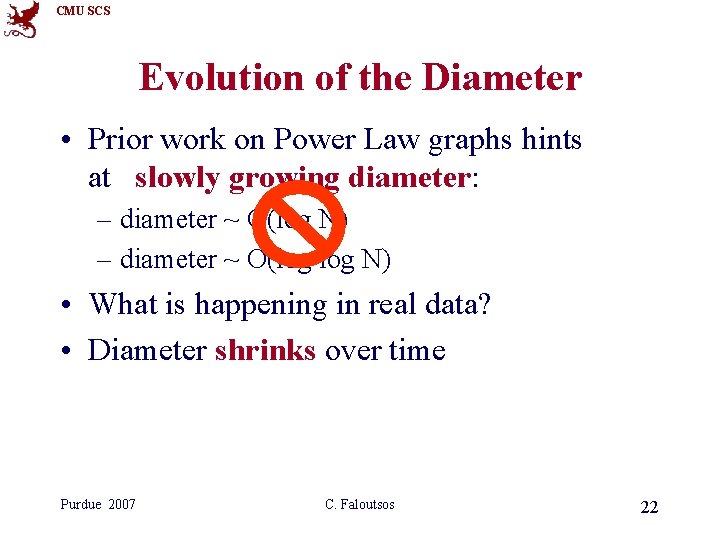 CMU SCS Evolution of the Diameter • Prior work on Power Law graphs hints CMU SCS Evolution of the Diameter • Prior work on Power Law graphs hints