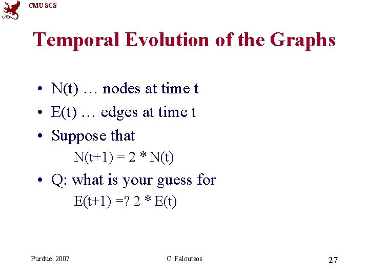 CMU SCS Temporal Evolution of the Graphs • N(t) … nodes at time t CMU SCS Temporal Evolution of the Graphs • N(t) … nodes at time t