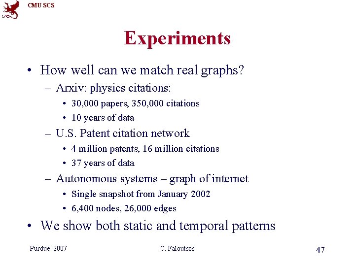 CMU SCS Experiments • How well can we match real graphs? – Arxiv: physics CMU SCS Experiments • How well can we match real graphs? – Arxiv: physics