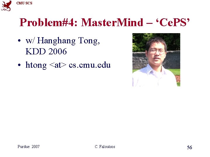 CMU SCS Problem#4: Master. Mind – ‘Ce. PS’ • w/ Hanghang Tong, KDD 2006 CMU SCS Problem#4: Master. Mind – ‘Ce. PS’ • w/ Hanghang Tong, KDD 2006