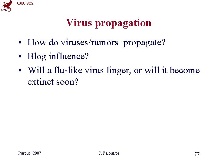 CMU SCS Virus propagation • How do viruses/rumors propagate? • Blog influence? • Will CMU SCS Virus propagation • How do viruses/rumors propagate? • Blog influence? • Will