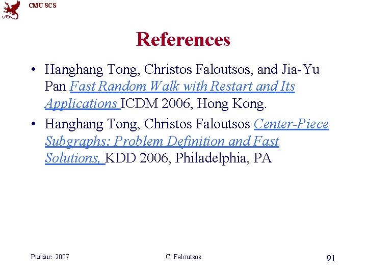 CMU SCS References • Hanghang Tong, Christos Faloutsos, and Jia-Yu Pan Fast Random Walk CMU SCS References • Hanghang Tong, Christos Faloutsos, and Jia-Yu Pan Fast Random Walk