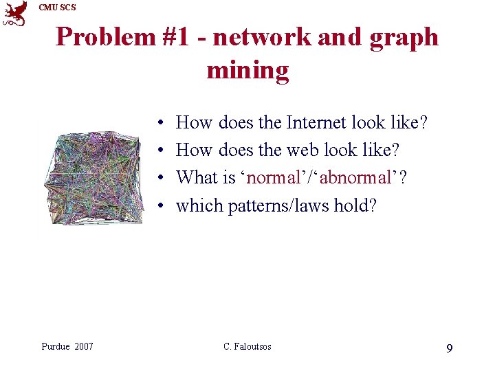CMU SCS Problem #1 - network and graph mining • • Purdue 2007 How CMU SCS Problem #1 - network and graph mining • • Purdue 2007 How