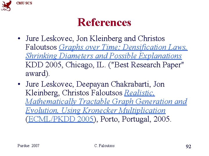 CMU SCS References • Jure Leskovec, Jon Kleinberg and Christos Faloutsos Graphs over Time: CMU SCS References • Jure Leskovec, Jon Kleinberg and Christos Faloutsos Graphs over Time: