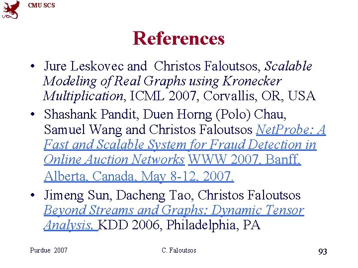 CMU SCS References • Jure Leskovec and Christos Faloutsos, Scalable Modeling of Real Graphs CMU SCS References • Jure Leskovec and Christos Faloutsos, Scalable Modeling of Real Graphs